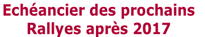 Echéancier des prochains 
Rallyes après 2017