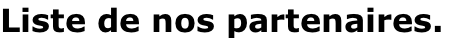 Liste de nos partenaires.